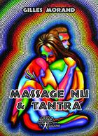 Couverture du livre « Massage nu & tantra » de Morand Gilles aux éditions Editions Edilivre