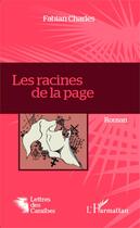 Couverture du livre « Les racines de la page » de Fabian Charles aux éditions Editions L'harmattan