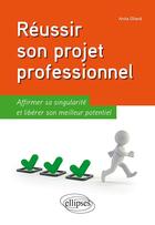 Couverture du livre « Réussir son projet professionnel ; affirmer sa singularité et libérer son meilleur potentiel » de Anita Olland aux éditions Ellipses