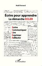 Couverture du livre « Écrire pour apprendre ; la démarche ECLER » de Noël Ferrand aux éditions L'harmattan