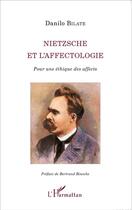 Couverture du livre « Nietzsche et l'affectologie ; pour une éthique des affects » de Danilo Bilate aux éditions L'harmattan