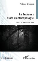 Couverture du livre « Le fumeur : essai d'anthropologie » de Brognon Philippe aux éditions L'harmattan