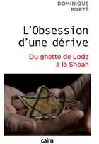 Couverture du livre « L'obsession d'une dérive ; du ghetto de Lodz à la Shoah » de Porte Dominique aux éditions Cairn
