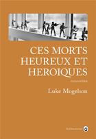 Couverture du livre « Ces morts heureux et héroïques » de Luke Mogelson aux éditions Gallmeister