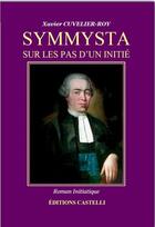 Couverture du livre « Symmysta : sur le pas d'un initié » de Xavier Cuvelier-Roy aux éditions Castelli