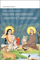 Couverture du livre « Sagesse bouddhiste et sainteté chrétienne » de Lama Cheuky Sengue aux éditions Claire Lumiere