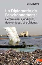 Couverture du livre « La diplomatie de l'environnement ; déterminants juridiques, économiques et politiques » de Eloi Laourou aux éditions Golias