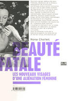 Couverture du livre « Beauté fatale ; les nouveaux visages d'une aliénation féminine » de Mona Chollet aux éditions La Decouverte