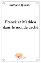 Couverture du livre « Franck et Mathieu dans le monde caché » de Nathalie Quaiser aux éditions Edilivre