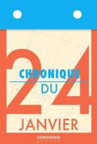 Couverture du livre « Chronique du 24 janvier » de  aux éditions Chronique