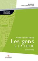 Couverture du livre « Les gens 2 la folie » de Philippe Temauiarii Neuffer aux éditions Au Vent Des Iles