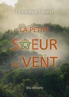 Couverture du livre « La petite soeur du vent » de Dominique Durand aux éditions Ella Editions