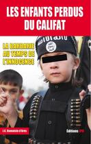 Couverture du livre « Les enfants perdus du califat : la barbarie au temps de l'innocence » de Jean-Christophe Damaisin D'Ares aux éditions Jpo