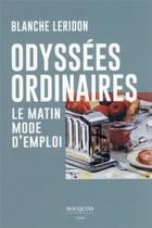 Couverture du livre « Odyssées ordinaires : le matin mode d'emploi » de Leridon Blanche aux éditions Bouquins