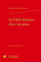 Couverture du livre « Le chef-d'oeuvre d'un inconnu » de Thémiseul De Saint-Hyacinthe aux éditions Classiques Garnier