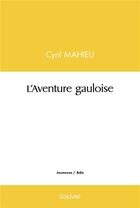 Couverture du livre « L'aventure gauloise » de Mahieu Cyril aux éditions Edilivre