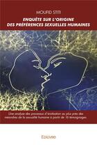 Couverture du livre « Enquete sur l'origine des preferences sexuelles humaines - une analyse des processus d erotisation a » de Moufid Stiti aux éditions Edilivre