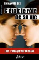 Couverture du livre « C'était le rôle de sa vie : Lille : l'arnaque vire au drame » de Emmanuel Sys aux éditions Aubane