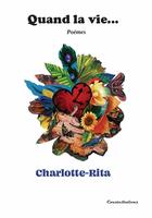 Couverture du livre « Quand la vie... » de Charlotte-Rita aux éditions Editions Constellations