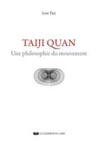 Couverture du livre « Taiji Quan : Une philosophie du mouvement » de Lou Yan aux éditions Courrier Du Livre