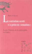 Couverture du livre « Le materialisme occulte et la genese du sensualisme - ecrire l'histoire de la philosophie en france » de Daled Pierre F. aux éditions Vrin