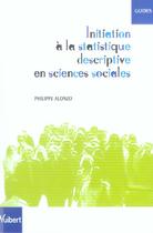Couverture du livre « Initiation a la statistique descriptive en sciences sociales » de Philippe Alonzo aux éditions Vuibert