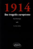 Couverture du livre « 1914 ; une tragédie européenne » de Yves-Marie Adeline aux éditions Ellipses