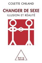 Couverture du livre « Changer de sexe ; illusion et réalité » de Colette Chiland aux éditions Odile Jacob