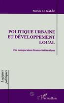 Couverture du livre « Politique urbaine et developpement local - une comparaison franco-britanique » de Patrick Le Gales aux éditions L'harmattan