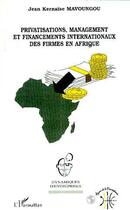 Couverture du livre « Privatisations, Management et Financements Internationaux des Firmes en Afrique » de Jean Kernaïse Mavoungou aux éditions L'harmattan