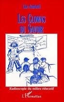 Couverture du livre « Les clowns du savoir ; radioscopie du milieu éducatif » de Lise Nanteuil aux éditions L'harmattan