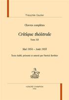 Couverture du livre « Oeuvres complètes ; critique théâtrale t.12 ; mai 1854 - août 1855 » de Theophile Gautier aux éditions Honore Champion