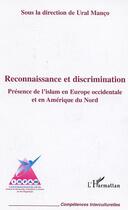 Couverture du livre « Reconnaissance et discrimination ; présence de l'islam en Europe occidentale et en Amérique du nord » de Ural Manco aux éditions L'harmattan