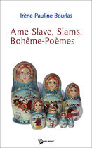 Couverture du livre « Âme slave, slams, bohême-poèmes » de Irene P. Bourlas aux éditions Publibook
