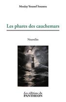 Couverture du livre « Les phares des cauchemars » de Moulay Youssef Soussou aux éditions Editions Du Panthéon
