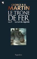 Couverture du livre « Le trône de fer T.9 ; la loi du régicide » de George R. R. Martin aux éditions Pygmalion