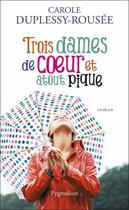 Couverture du livre « Trois dames de coeur et atout pique » de Carole Duplessy-Rousee aux éditions Pygmalion