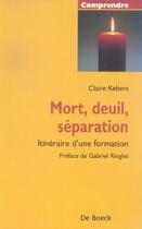 Couverture du livre « Mort, deuil, séparation ; itinéraire d'une formation » de Claire Kebers aux éditions De Boeck Superieur