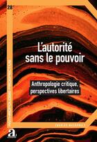 Couverture du livre « L'autorité sans le pouvoir : anthropologie critique, perspectives libertaires » de Charles Macdonald aux éditions Academia