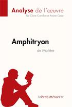 Couverture du livre « Amphitryon de Molière : analyse complète de l'oeuvre et résumé » de Claire Cornillon aux éditions Lepetitlitteraire.fr