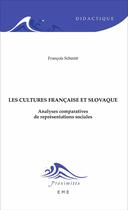 Couverture du livre « Les cultures francaise et slovaque ; analyses comparatives de représentations sociales » de Francois Schmitt aux éditions Eme Editions