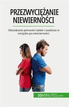 Couverture du livre « Przezwyciezanie niewiernosci - odzyskanie pewnosci siebie i zaufania w zwiazku po niewiernosci » de Sophie Mevisse aux éditions 50minutes.com