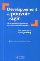 Couverture du livre « Developpement du pouvoir d agir - une nouvelle approche de l intervention sociale » de Claire Jouffray aux éditions Ehesp