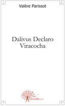 Couverture du livre « Dalivus Declaro Viracocha » de Valere Parissot aux éditions Edilivre