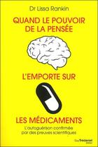 Couverture du livre « Quand le pouvoir de la pensée l'emporte sur les médicaments ; les preuves scientifiques que l'on peut se guérir soi-même » de Lissa Rankin aux éditions Guy Trédaniel