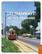 Couverture du livre « Les tramways des villes françaises : Années 1960 » de Christian Buisson aux éditions Editions Sutton