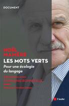 Couverture du livre « Les mots verts ; pour un langage de l'écologie politique » de Noel Mamere et Bonnefillestephanie aux éditions Editions De L'aube