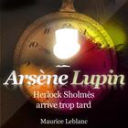 Couverture du livre « Arsène Lupin ; Herlock Sholmès arrive trop tard » de Maurice Leblanc aux éditions La Compagnie Du Savoir