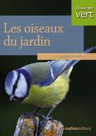 Couverture du livre « Les oiseaux du jardin » de Guilhem Lesaffre aux éditions Rustica