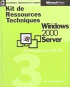 Couverture du livre « Kit De Ressources De Techniques Microsoft Windows 2000 Server Architecture Tcp-Ip » de Microsoft Corporation aux éditions Microsoft Press